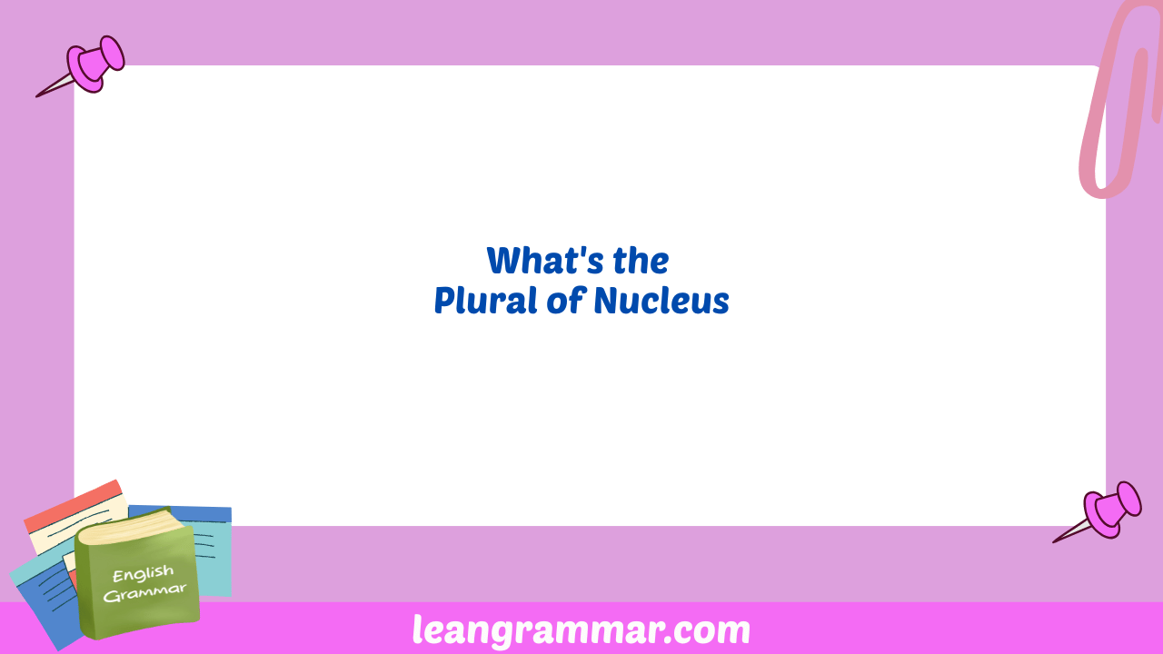 What's the Plural of Nucleus