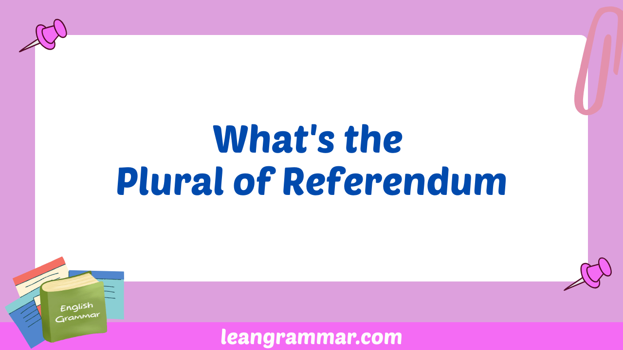 What's the Plural of Referendum