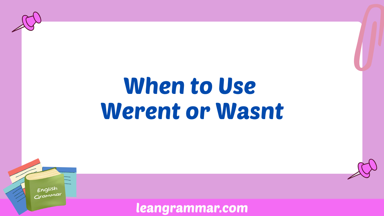 When to Use Werent or Wasnt