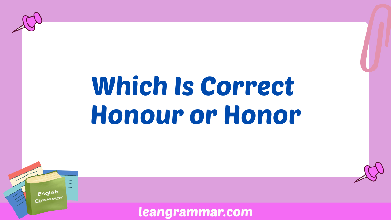 Which Is Correct Honour or Honor