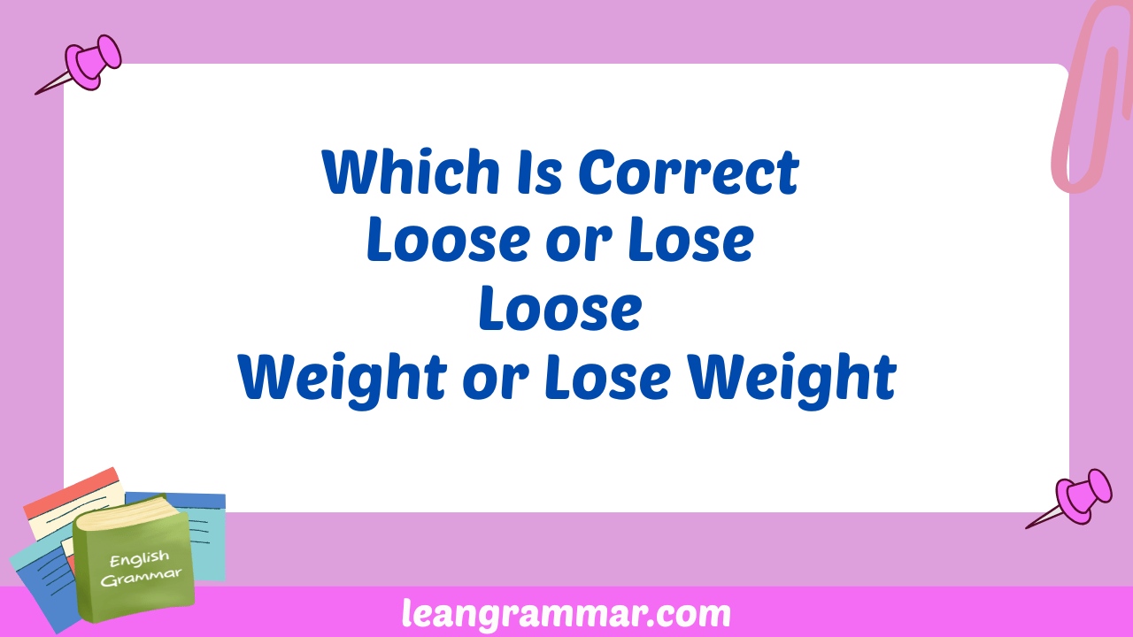 Which Is Correct Loose or Lose Loose Weight or Lose Weight