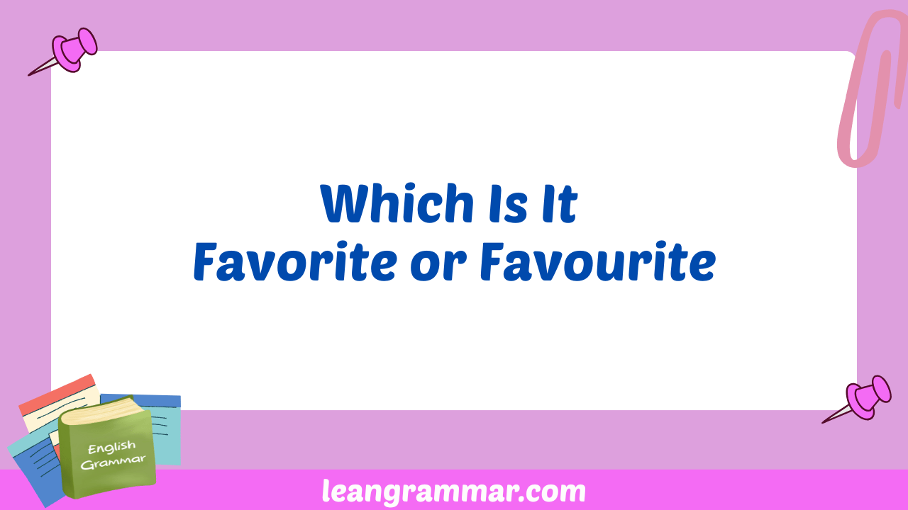 Which Is It Favorite or Favourite