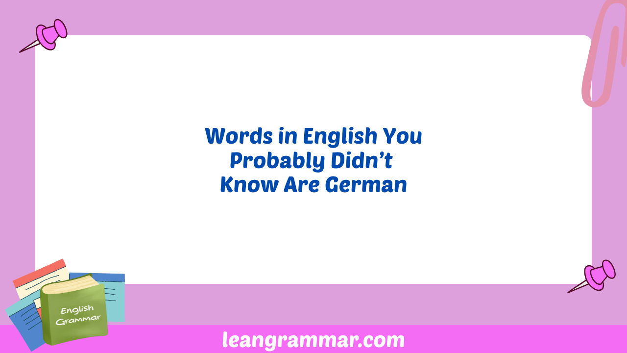 Words in English You Probably Didn't Know Are German