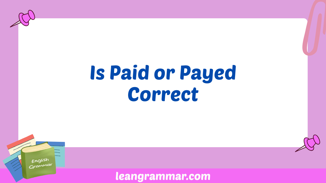 Is Paid or Payed Correct