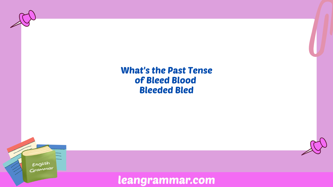 What's the Past Tense of Bleed Blood Bleeded Bled