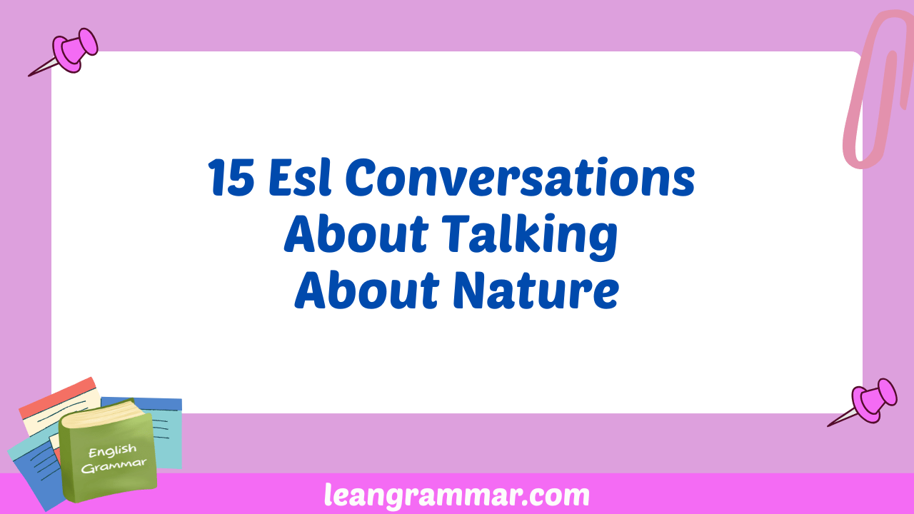 15 Esl Conversations About Talking About Nature