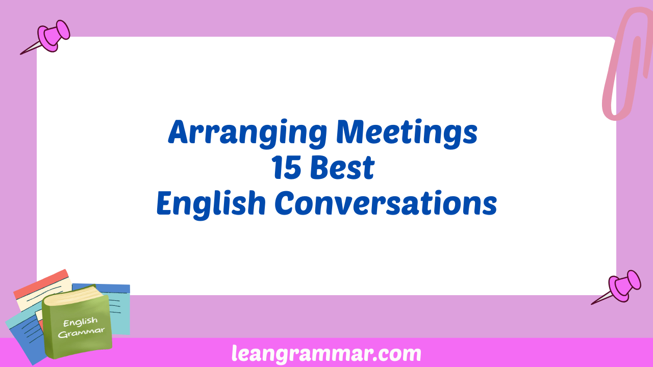 Arranging Meetings 15 Best English Conversations