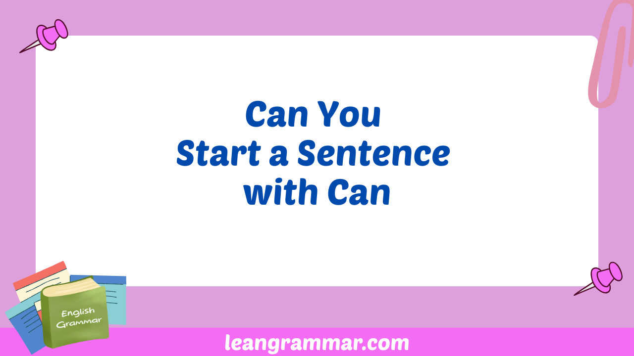 Can You Start a Sentence with Can