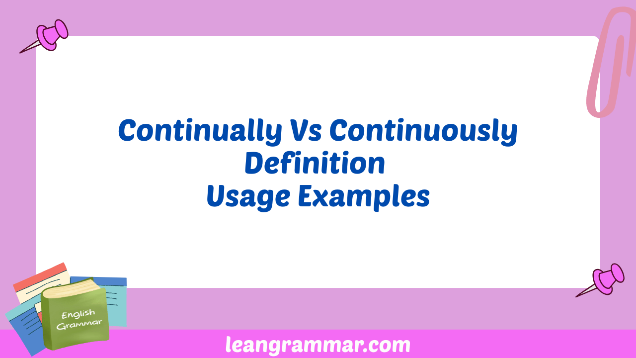 Continually Vs Continuously Definition Usage Examples