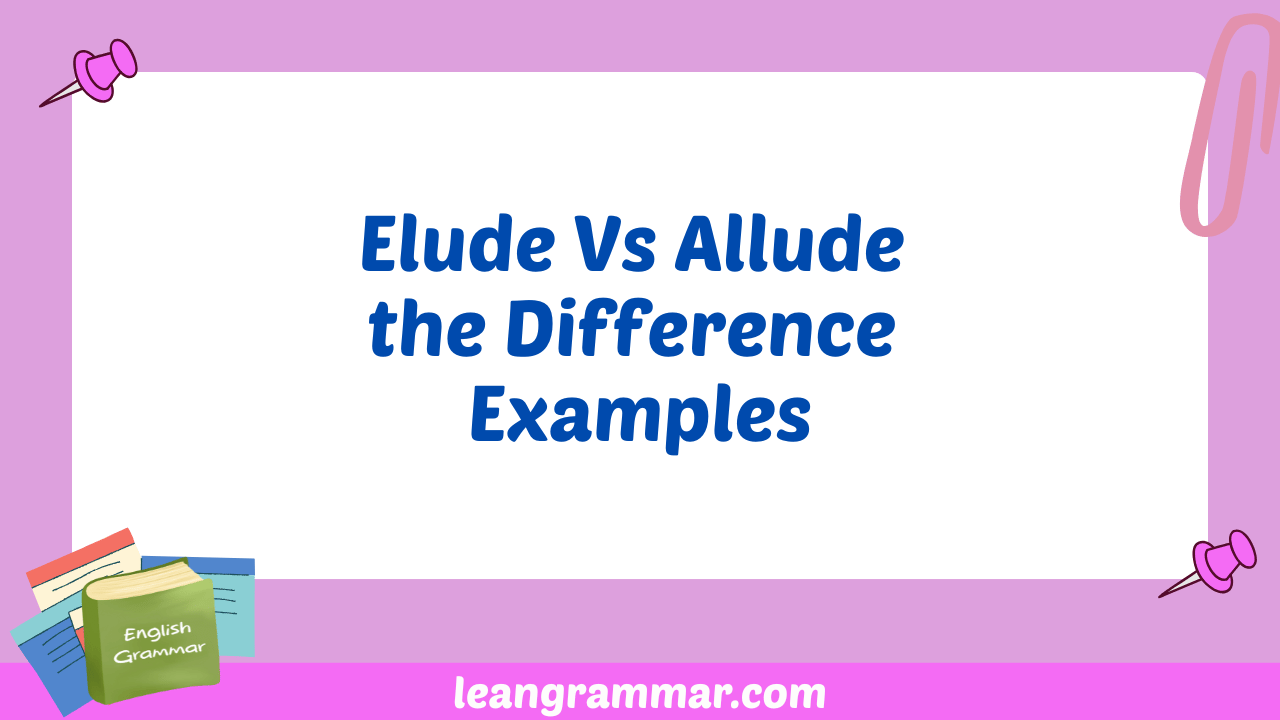 Elude Vs Allude the Difference Examples
