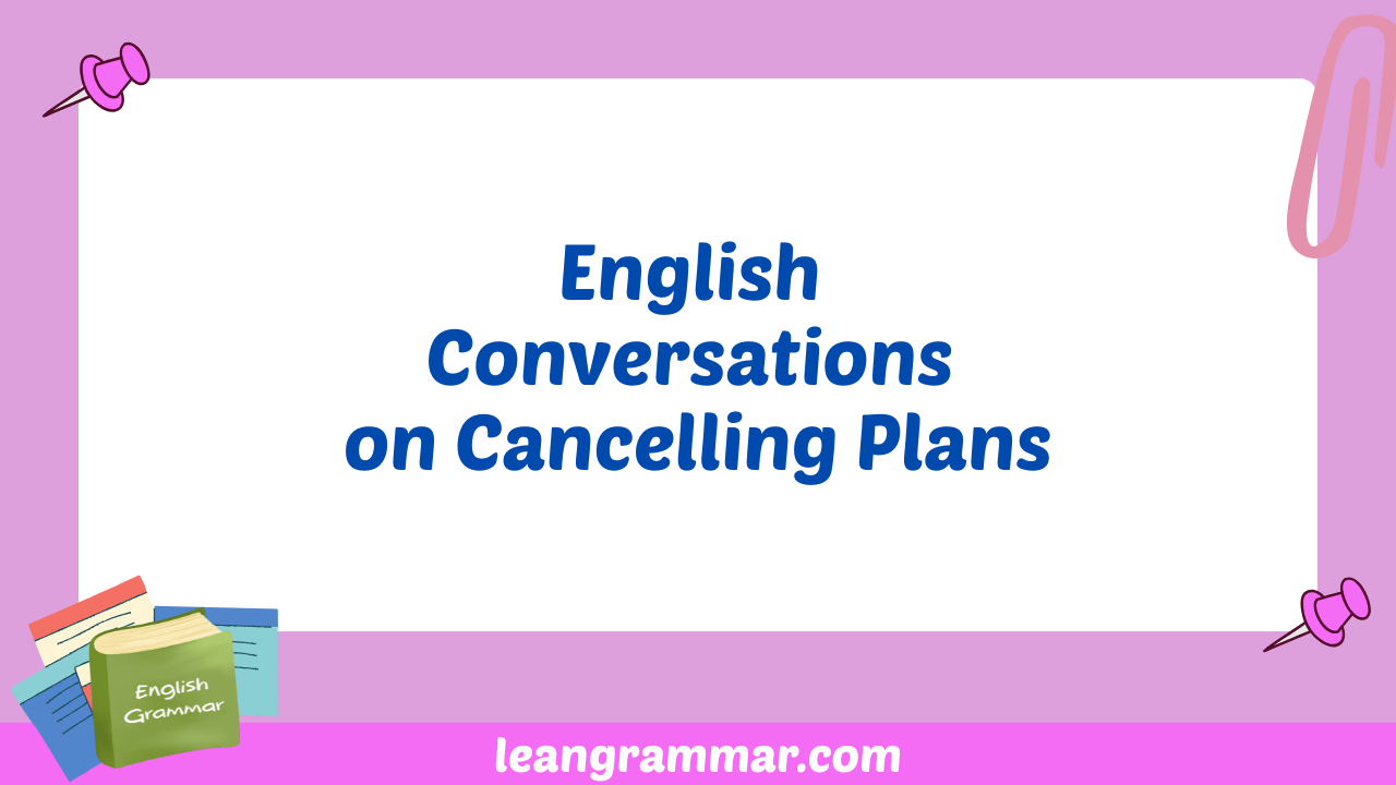 English Conversations on Cancelling Plans