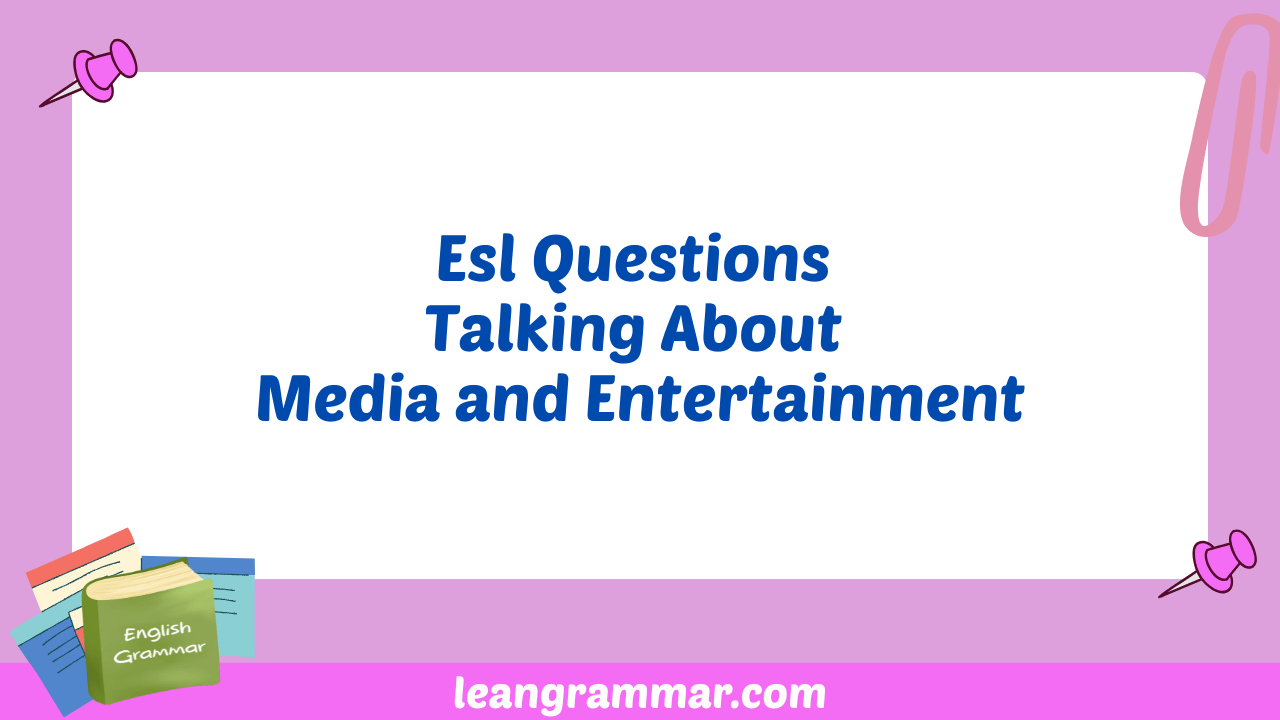 Esl Questions Talking About Media and Entertainment