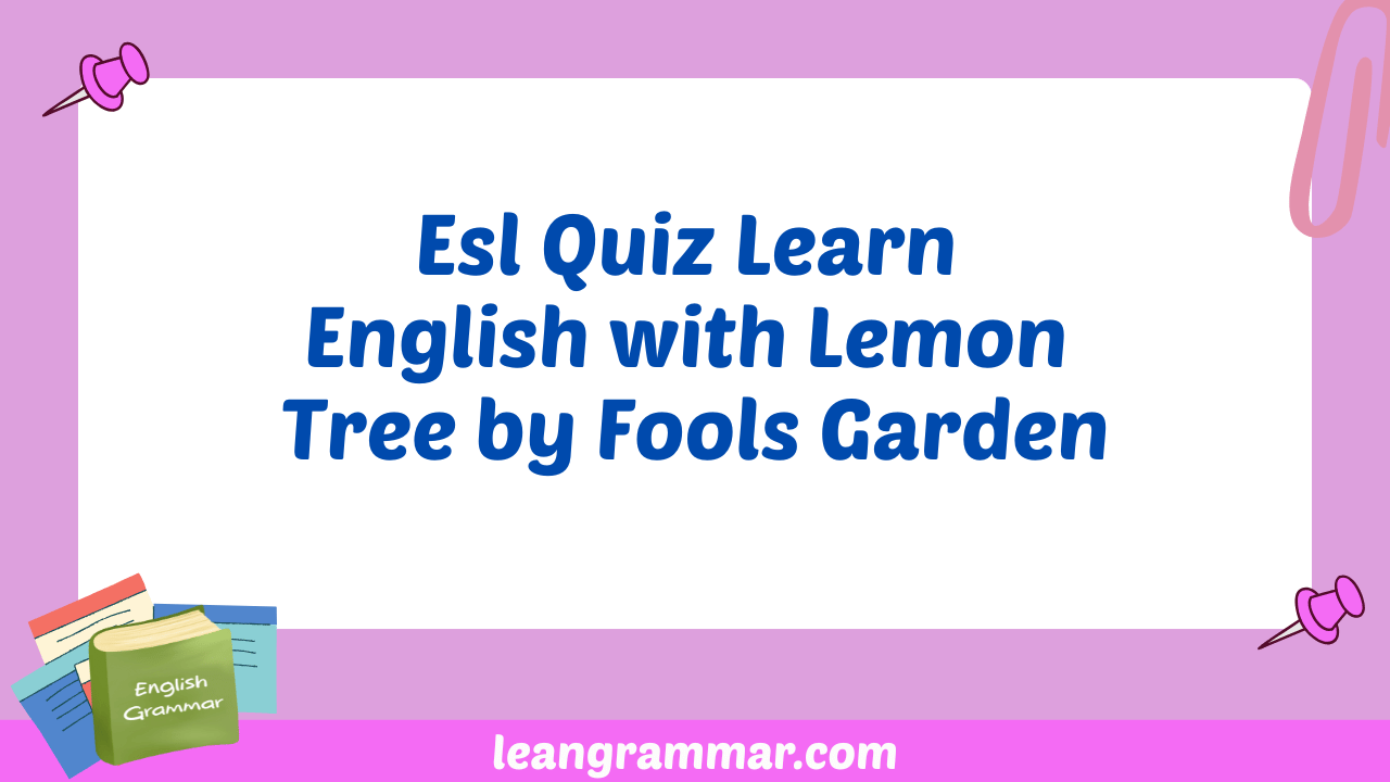 Esl Quiz Learn English with Lemon Tree by Fools Garden