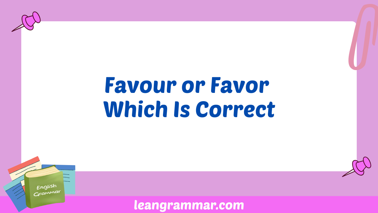 Favour or Favor Which Is Correct