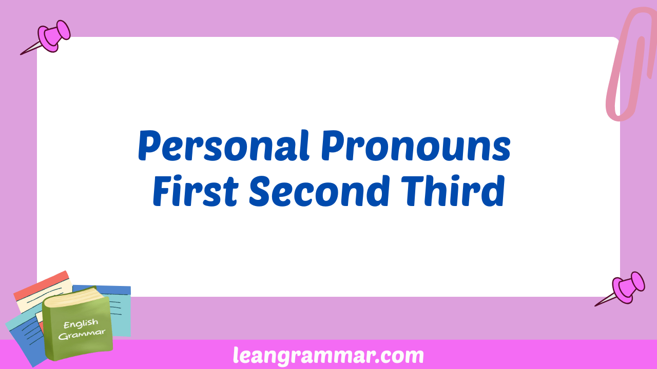 Personal Pronouns First Second Third