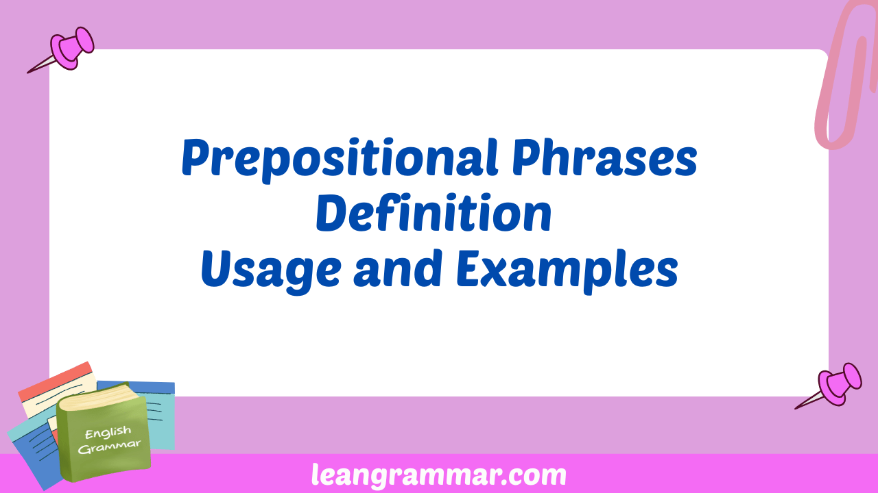 Prepositional Phrases Definition Usage and Examples