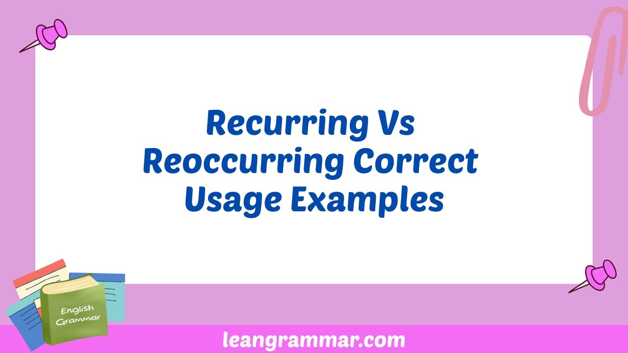 Recurring Vs Reoccurring Correct Usage Examples