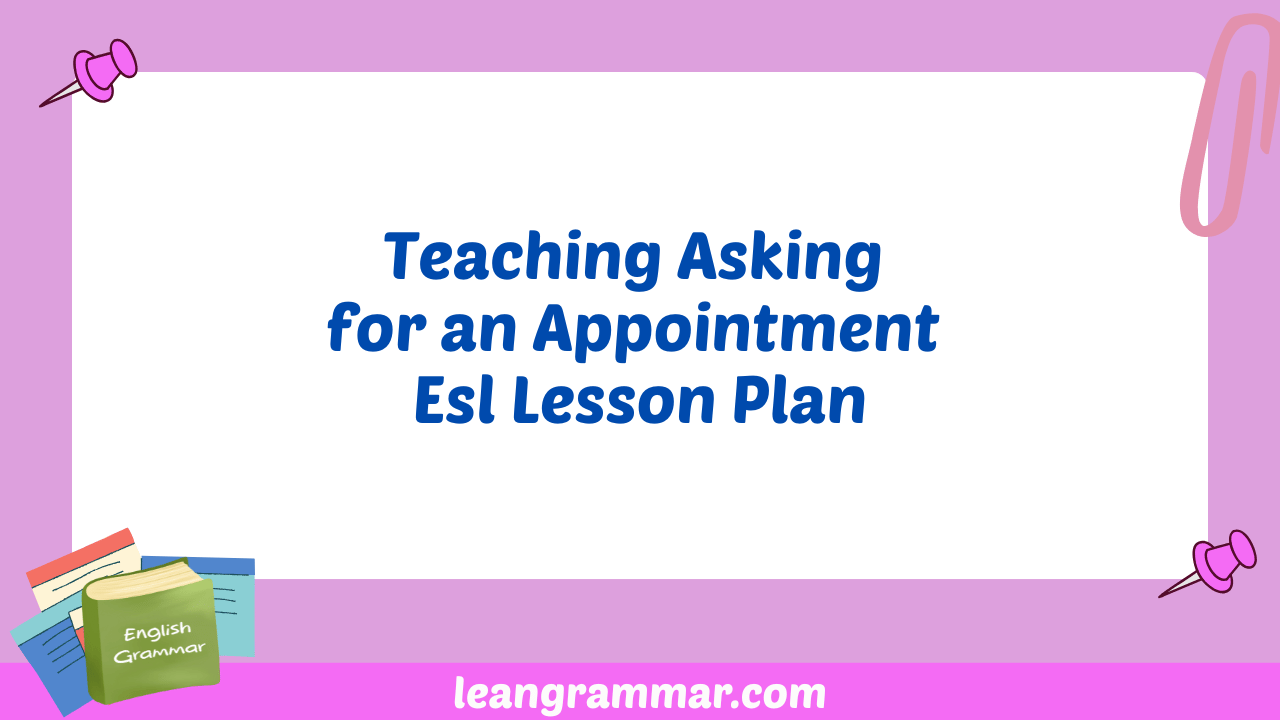 Teaching Asking for an Appointment Esl Lesson Plan
