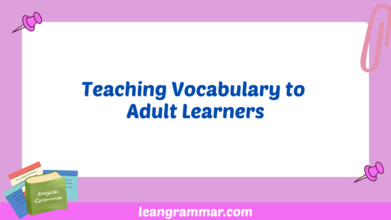 Teaching Vocabulary to Adult Learners