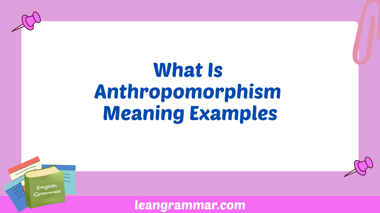 What Is Anthropomorphism Meaning Examples