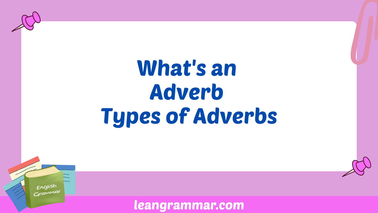 What's an Adverb Types of Adverbs