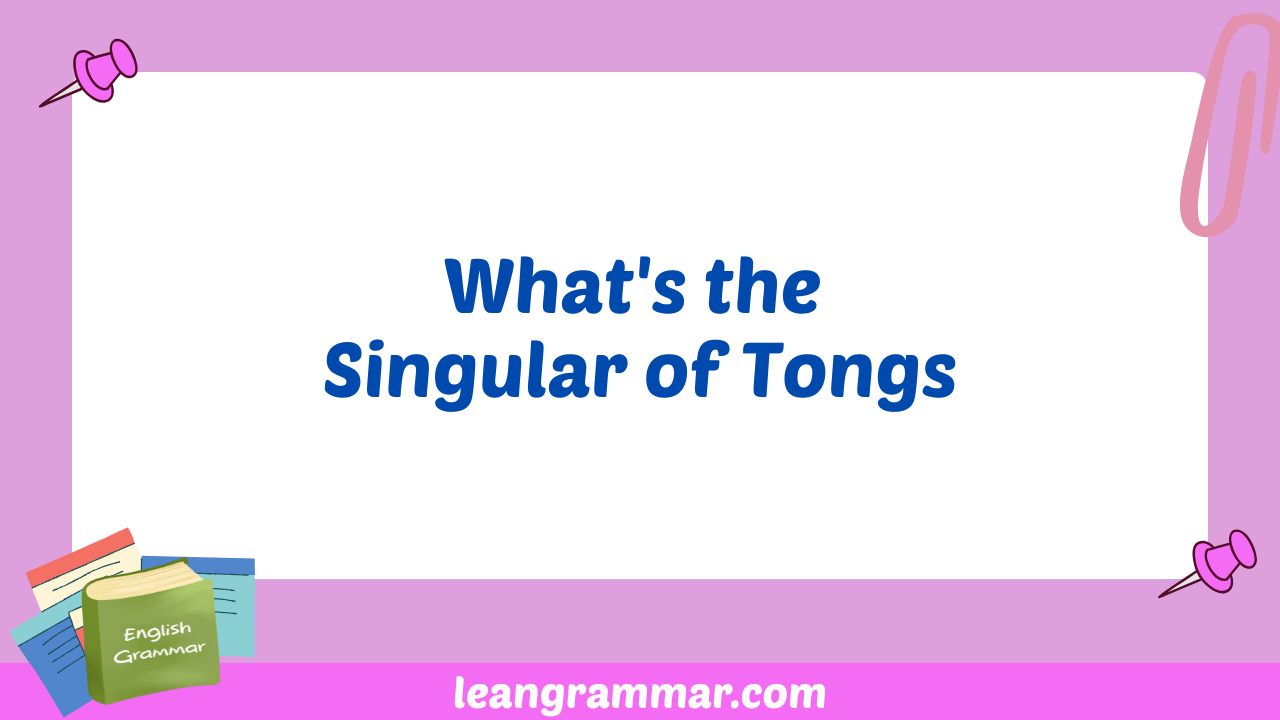 What's the Singular of Tongs
