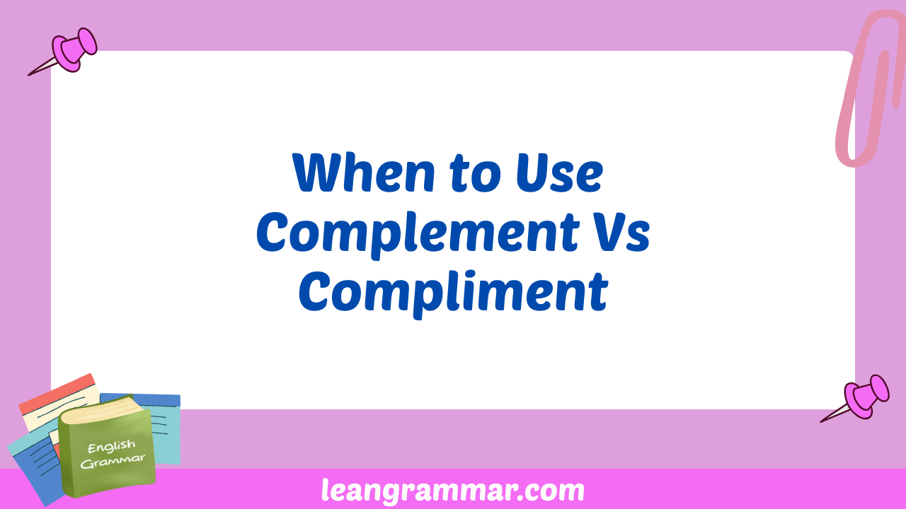 When to Use Complement Vs Compliment