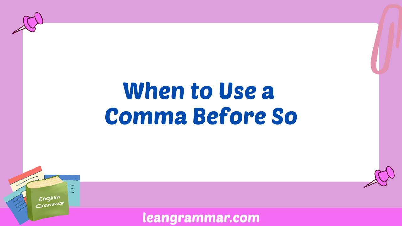 When to Use a Comma Before So