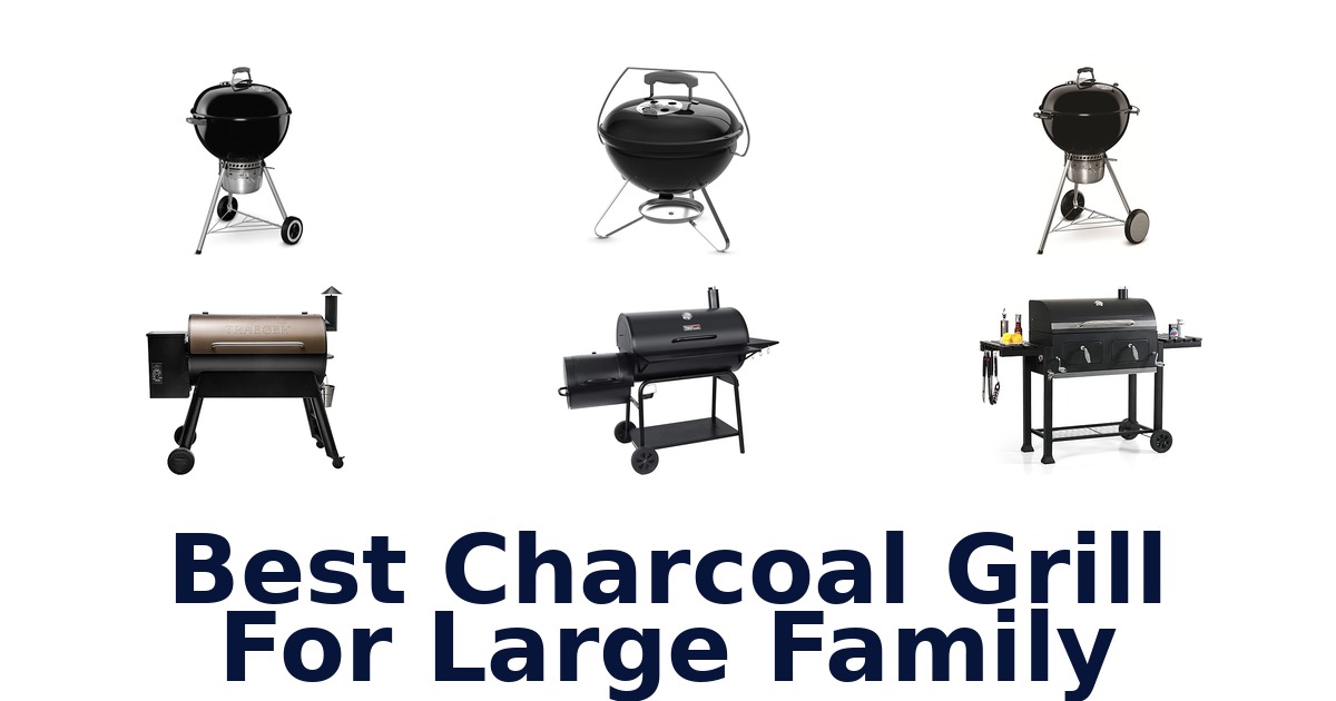 best charcoal grill for large family