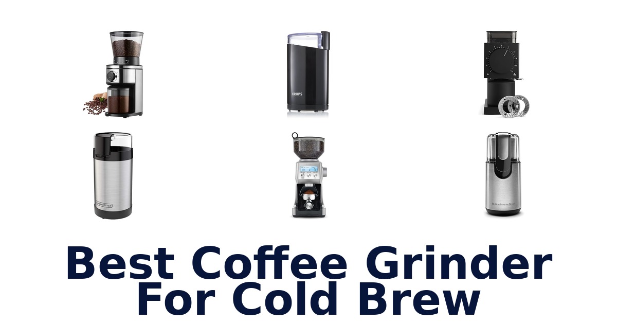 best coffee grinder for cold brew