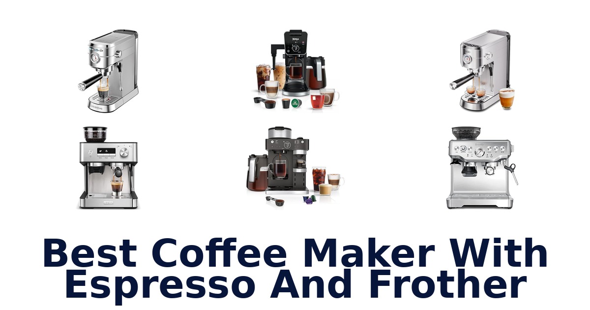 best coffee maker with espresso and frother