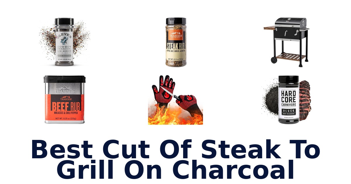 best cut of steak to grill on charcoal