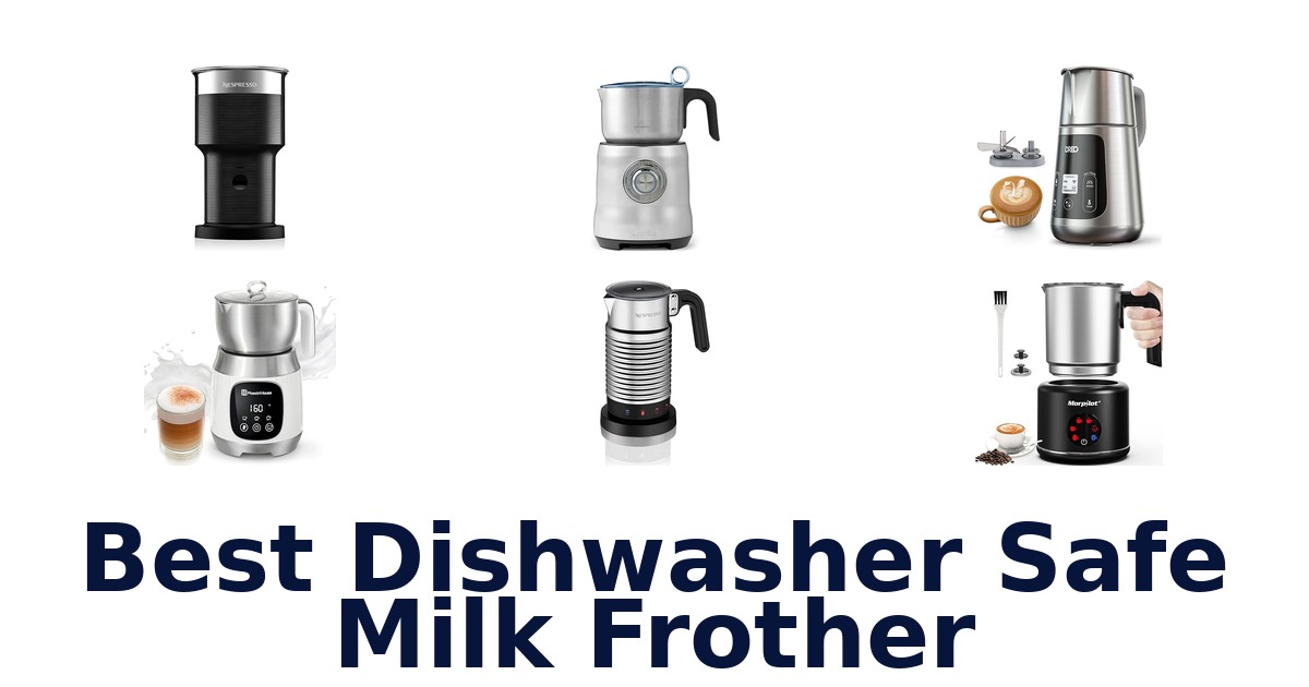 best dishwasher safe milk frother