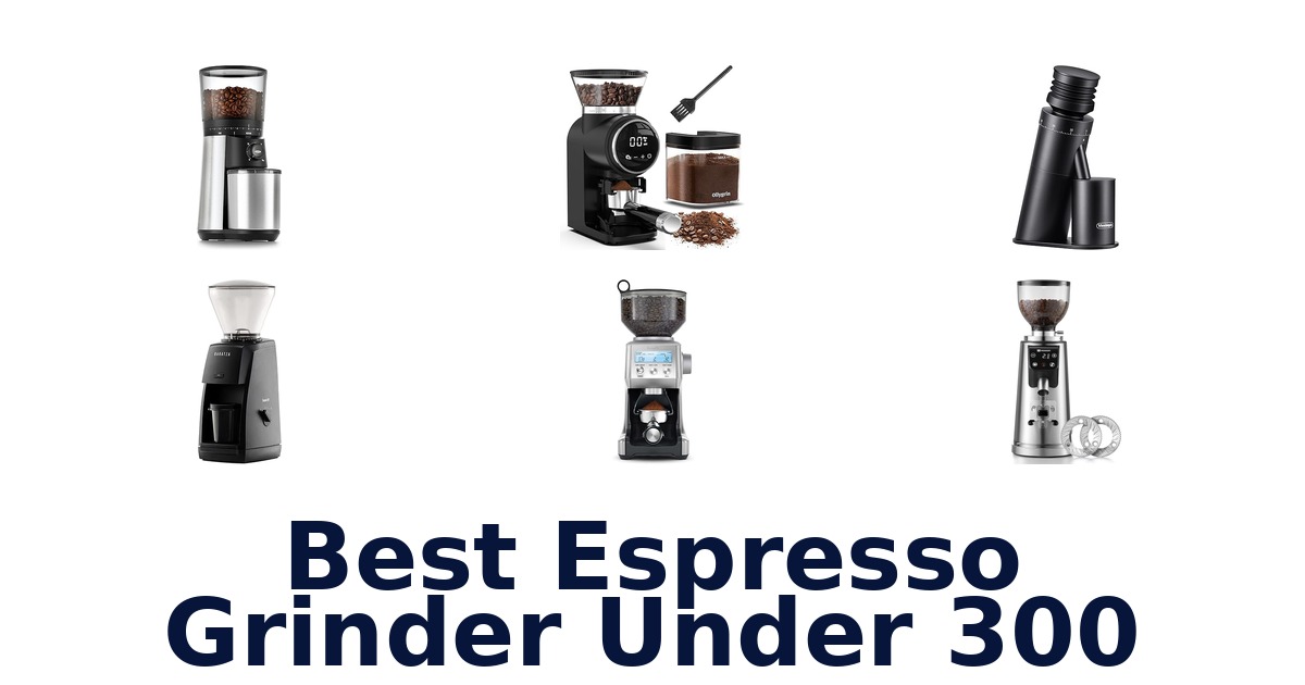 best espresso grinder under 300