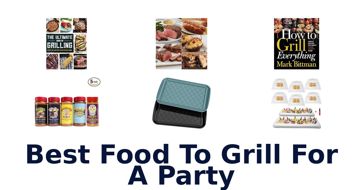 best food to grill for a party