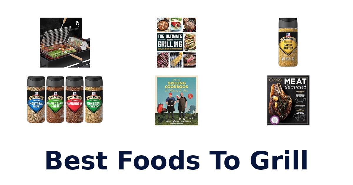 best foods to grill