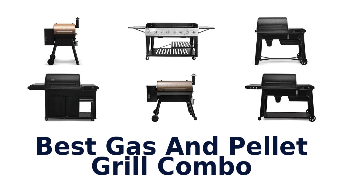 best gas and pellet grill combo