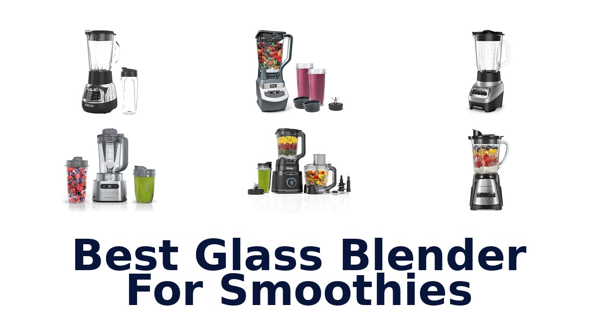 best glass blender for smoothies