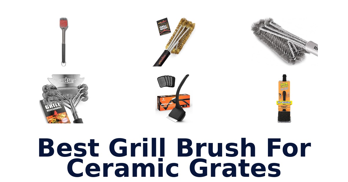 best grill brush for ceramic grates