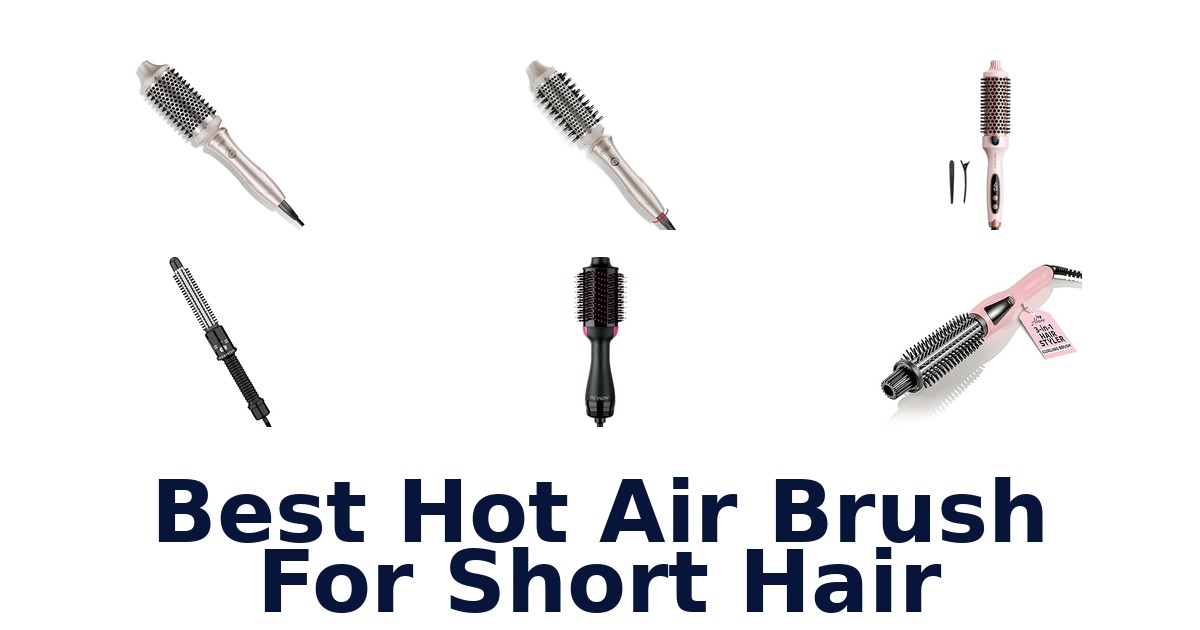 best hot air brush for short hair