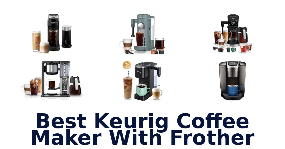 best keurig coffee maker with frother