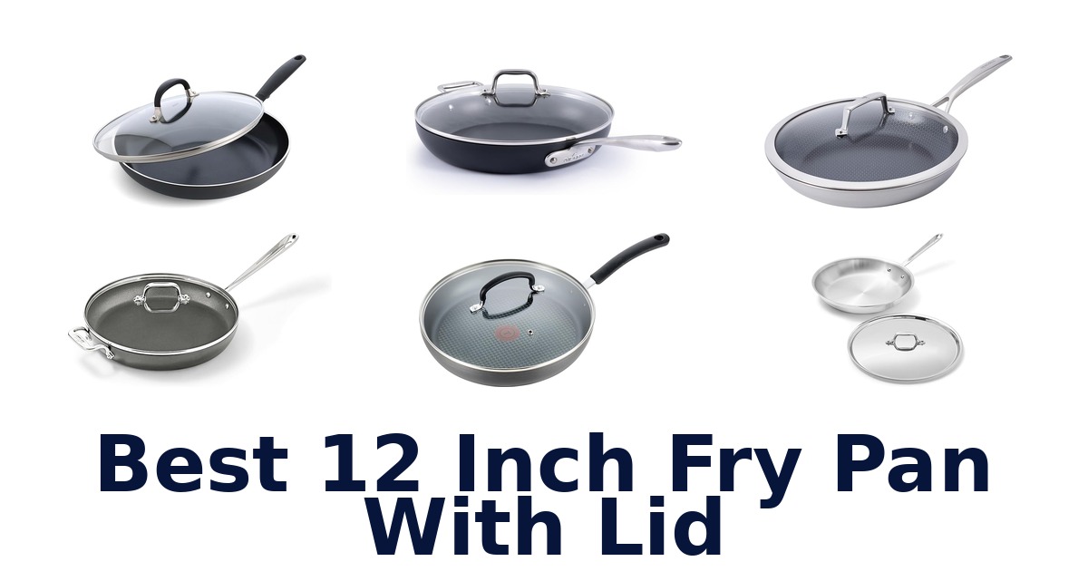 best 12 inch fry pan with lid