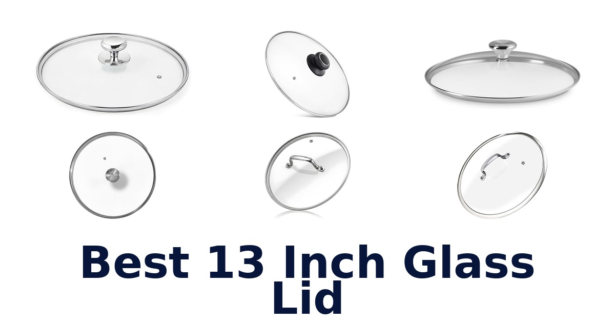 best 13 inch glass lid