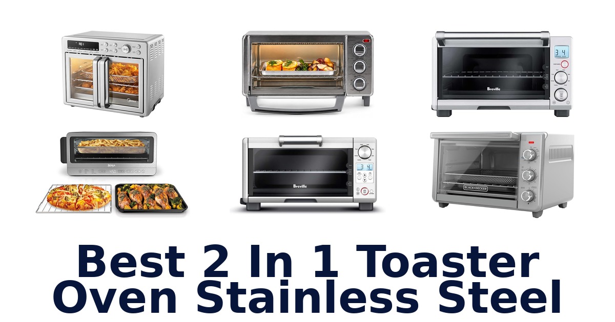best 2 in 1 toaster oven stainless steel