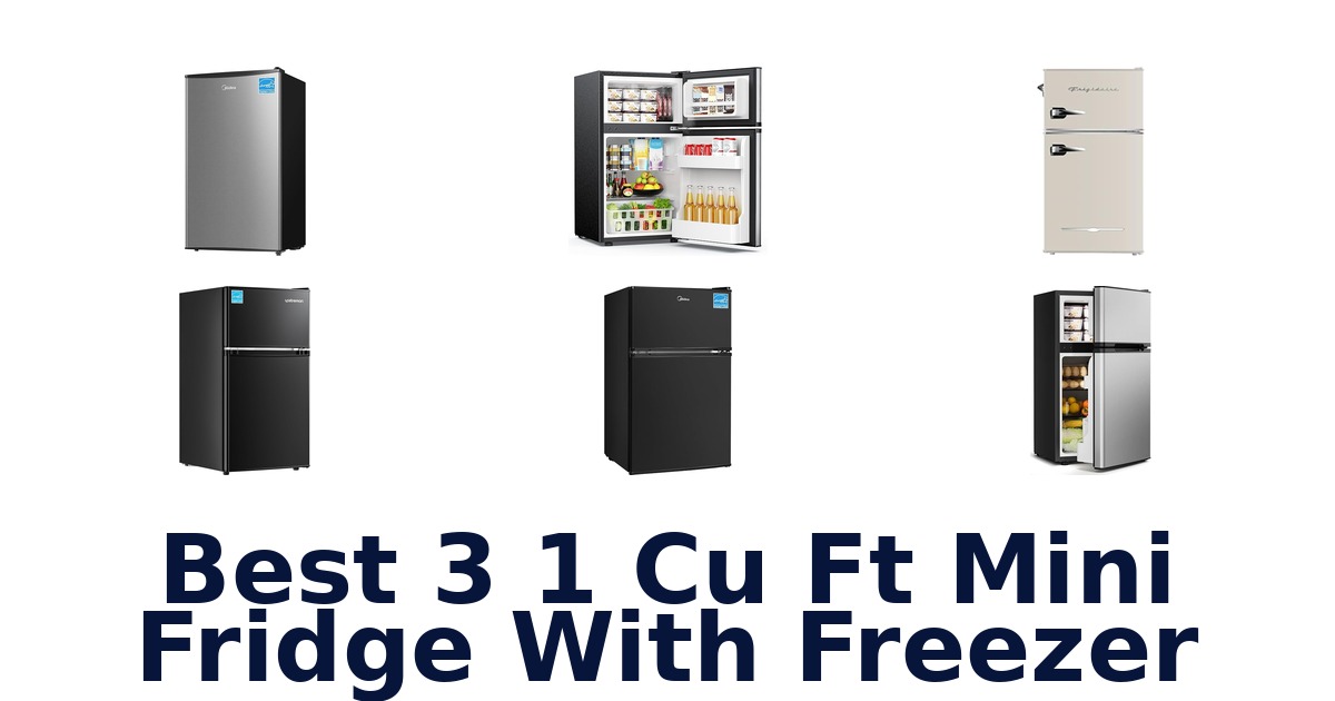 best 3 1 cu ft mini fridge with freezer