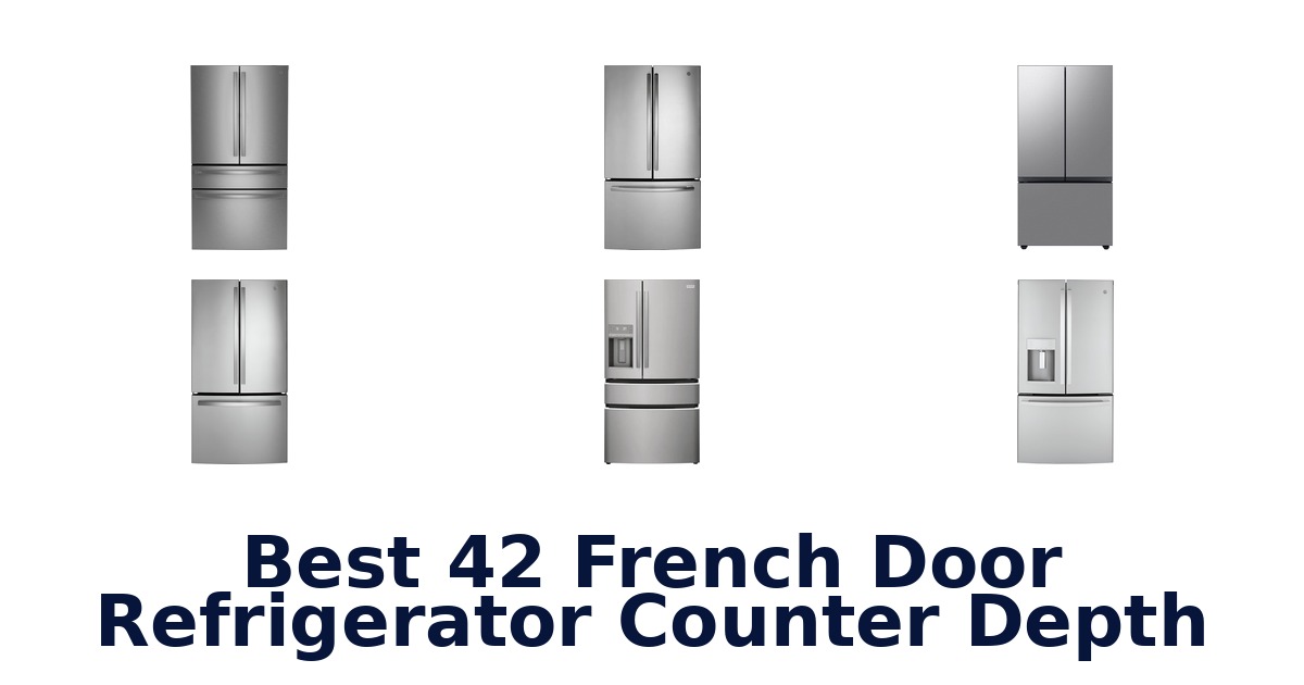 best 42 french door refrigerator counter depth