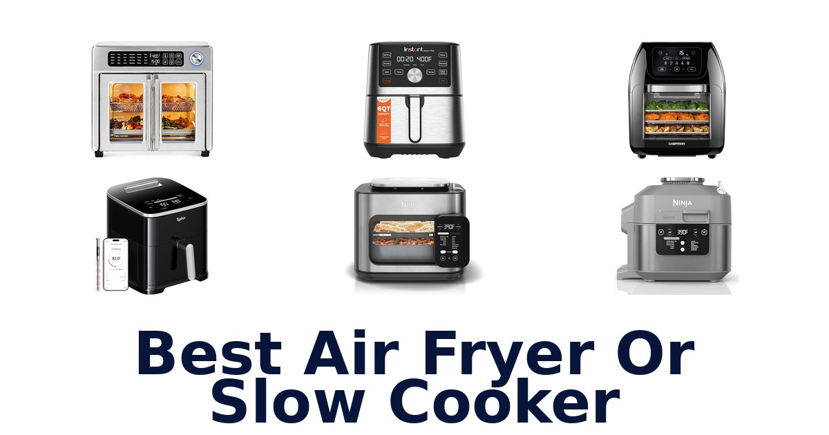 best air fryer or slow cooker
