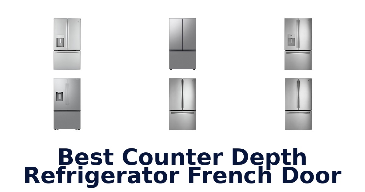 best counter depth refrigerator french door