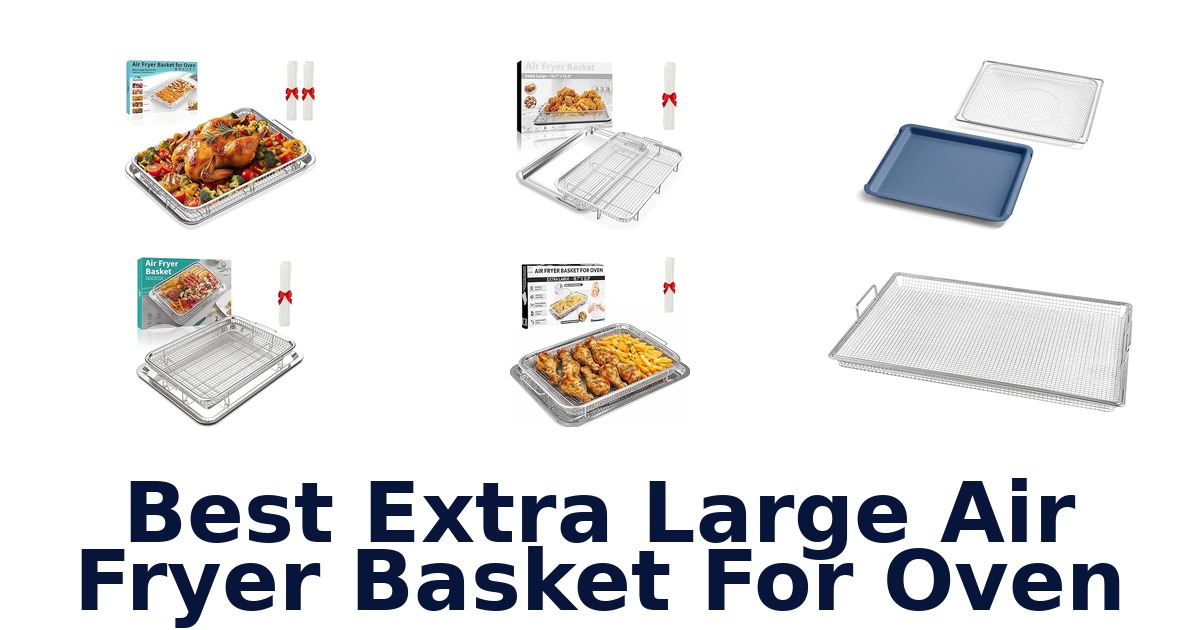 best extra large air fryer basket for oven
