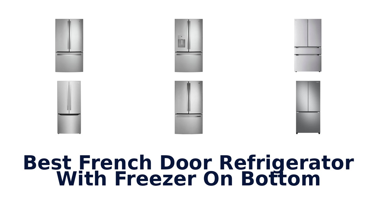 best french door refrigerator with freezer on bottom